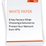 The 6 Key Factors to Consider when Choosing a Solution to Protect Your Network – White Paper
